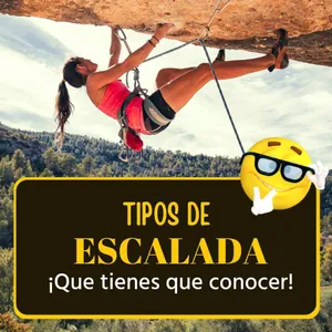 Imagen de 16 Tipos de Escalada que ¡Tienes que Conocer!