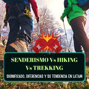 Imagen de Diferencias entre Senderismo, Hiking y Trekking. Significado y cómo distinguirlas en Latinoamérica.
